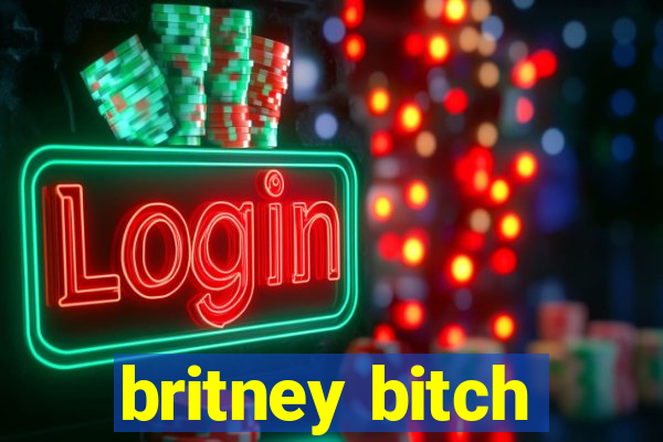 britney bitch